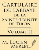 Cartulaire de l'Abbaye de la Sainte-Trinite de Tiron (Volume II)
