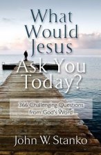 What Would Jesus Ask You Today?