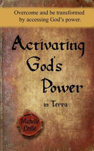 Activating God's Power in Terra: Overcome and be transformed by accessing God's power.