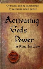 Activating God's Power in Aung Tan Zaw: Overcome and be transformed by accessing God's power.