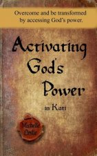 Activating God's Power in Kati: Overcome and be transformed by accessing God's power.