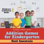 Addition Games for Kindergarten Math Essentials - Children's Arithmetic Books