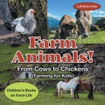 Farm Animals! - From Cows to Chickens (Farming for Kids) - Children's Books on Farm Life