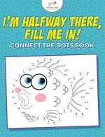 I'm Halfway There, Fill Me In! Connect the Dots Book
