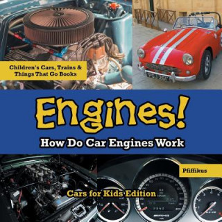 Engines! How Do Car Engines Work - Cars for Kids Edition - Children's Cars, Trains & Things That Go Books