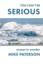You Can't Be Serious: Essays in Wonder