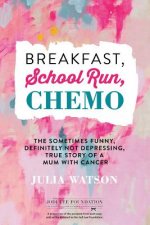 Breakfast, School Run, Chemo: The Sometimes Funny, Definitely Not