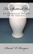 The Shattered Urn: An Allegorical History of the Universe