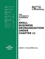 The Attorney's Handbook on Small Business Reorganization Under Chapter 11: 12th Edition, 2016