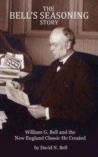 The Bell's Seasoning Story: William G. Bell and the New England Classic He Created