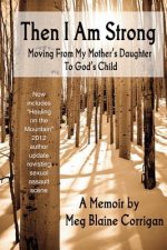 Then I Am Strong: Moving From My Mother's Daughter To God's Child