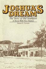 Joshua's Dream: The Story of Old Southport, A Town With Two Names