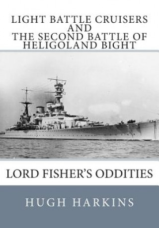 Light Battle Cruisers and The Second Battle of Heligoland Bight: Lord Fisher's Oddities