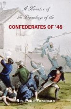 A Narrative of the Proceedings of the Confederates of '48: From the suspension of the Habeas Corpus Act, to their final dispersion at Ballingarry