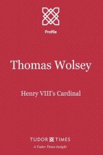 Thomas Wolsey: Henry VIII's Cardinal