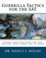 Guerrilla Tactics for the SAT: Secrets and Strategies the Test Writers Don't Want You to Know