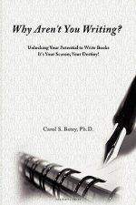 Why Aren't You Writing?: Unlocking Your Potential To Write Books