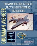 Grumman TBF / TBM-3 Avenger Pilot's Flight Operating Instructions