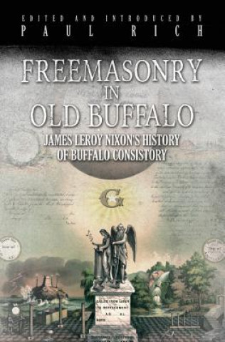 Freemasonry in Old Buffalo: Leroy Nixon's History of Buffalo Consistory