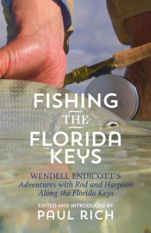 Fishing the Florida Keys: Wendell Endicott's Adventures with Rod and Harpoon Along the Florida Keys