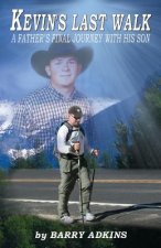 Kevin's Last Walk: A Father's Final Journey With His Son