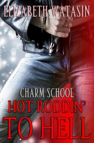 Hot Roddin' To Hell: A Charm School Novella