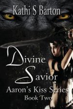 Divine Savior: Aaron's Kiss Series Book Two