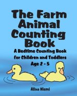 The Farm Animal Counting Book: A Bedtime Counting Book for Children and Toddlers Age 2 - 5