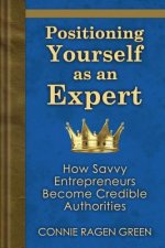 Positioning Yourself as an Expert: How Savvy Entrepreneurs Become Credible Authorities