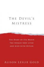The Devil's Mistress: The Diary of Eva Braun The woman who lived and died with Hitler