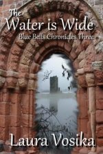 The Water is Wide: Blue Bells Chronicles: Three