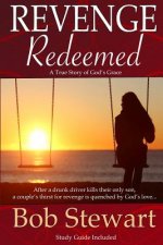 Revenge Redeemed: A True Story of God's Grace: Includes Study Guide