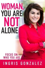 Woman, You Are Not Alone: Focus On Who You Are