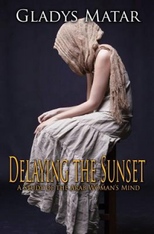 Delaying the Sunset: A Study of the Arab Woman's Mind