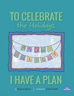 To Celebrate The Holidays, I Have A Plan