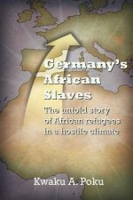 Germany's African Slaves: The untold story of African refugees in a hostile climate