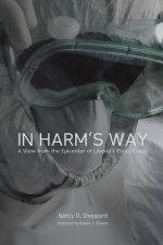 In Harm's Way: : A View from the Epicenter of Liberia's Ebola Crisis