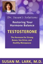 Dr. Susan's Solutions: Testosterone - The Hormone for Strong Bones, Sex Drive, and Healthy Menopause