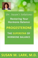 Dr. Susan's Solutions: Progesterone - The Superstar of Hormone Balance: The Superstar of Hormone Balance