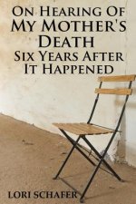 On Hearing of My Mother's Death Six Years After It Happened: A Daughter's Memoir of Mental Illness