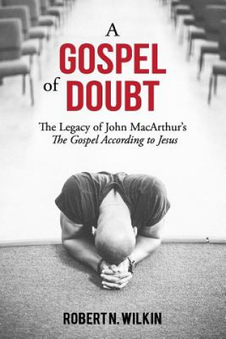A Gospel of Doubt: The Legacy of John MacArthur's The Gospel According to Jesus