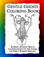 Gentle Ghosts Coloring Book: Robert Anning Bell's illustrations of the poems of Percy Bysshe Shelley