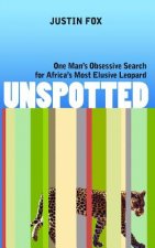 Unspotted: One Man's Obsessive Search for Africa's Most Elusive Leopard