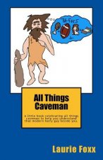 All Things Caveman: A Little Book All about Men. Cavemanisms-It's a Man Thing.
