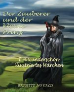 Der Zauberer und der kleine Prinz: Ein wunderschön illustriertes Märchen
