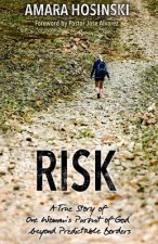 Risk: A True Story of One Woman's Pursuit of God Beyond Predictable Borders
