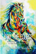 Stay the Course: God's Blueprint for Your Destiny in This Present Move of God