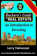 Buckaru's Guide to Real Estate: An Introduction to Investing