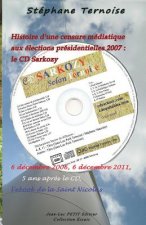 Histoire d'une censure médiatique aux élections présidentielles 2007: le CD Sarkozy: 6 décembre 2006, 6 décembre 2011, 5 ans apr?s le CD, l'ebook de l