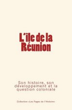 L'Ile de la Réunion: Son histoire, son développement et la question coloniale